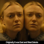 Originally it was East and West Dakota (Dakota Fanning in The Watchers)