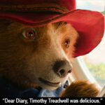 Paddington Bear writing in a journal: Dear Diary, Timothy Treadwell was delicious.